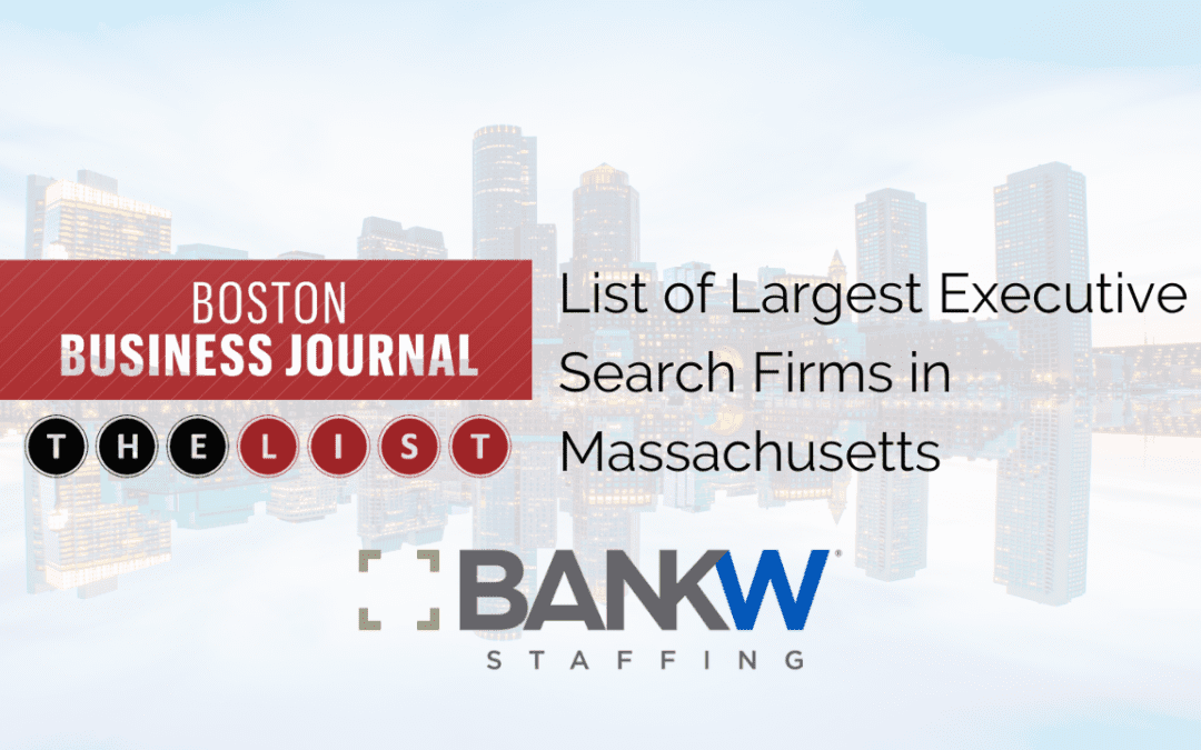 Boston Business Journal Recognizes BANKW Staffing as One of Massachusetts’ Largest Executive Search Firms
