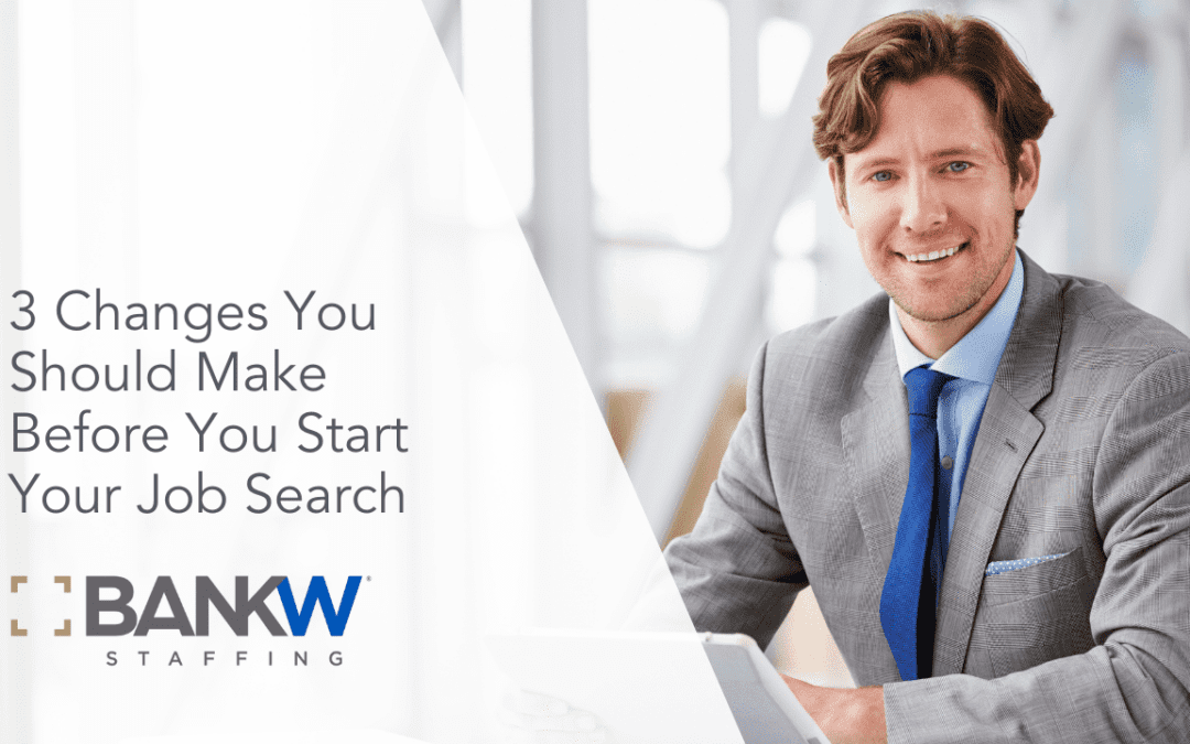 3 Changes You Should Make Before You Start Your Job Search